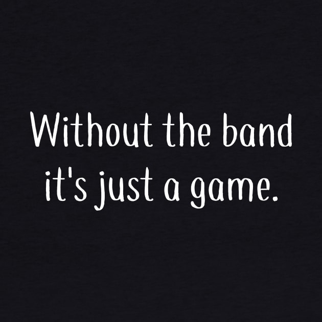 Without the Band It's Just a Game by DANPUBLIC